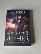 Born of Aether: An Elemental Origins Novel #4- A.L. Knorr (PB, 2017) EX, Unread - £7.77 GBP