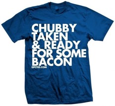New Chubby Taken And Ready For Some Bacon T Shirt New Licensed Dpctd Shirt - £15.81 GBP+