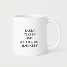 Sassy, Classy, A little Bad Assy Coffee Mugs - $24.99