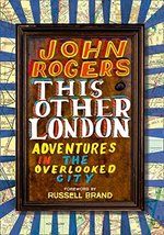 This Other London: Adventures in the Overlooked City Rogers, John and Brand - £15.49 GBP
