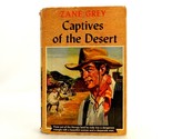 &quot;Captives of the Desert&quot;, Zane Grey, 1954, Hard Cover, w/Jacket, Good Co... - $14.65