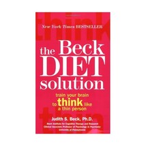 The Beck Diet Solution: Train Your Brain to Think Like a Thin Person Beck, Judit - £14.95 GBP