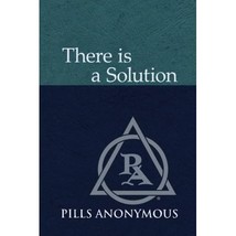 There Is A Solution: The Twelve Steps and Twelve Traditions of Pills Anonymous P - £12.77 GBP