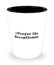 Unique Receptionist Gifts, I Prefer the Receptionist, Unique Holiday Shot Glass  - £7.79 GBP