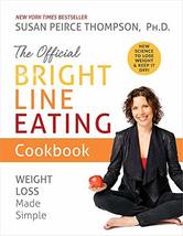 The Official Bright Line Eating Cookbook: Weight Loss Made Simple Thompson, Susa - £7.85 GBP