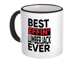 Best Effin LUMBERJACK Ever : Gift Mug Occupation Work Job Funny Joke F*cking - £12.74 GBP