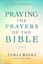 Praying the Prayers of the Bible [Paperback] Banks, James - $10.88