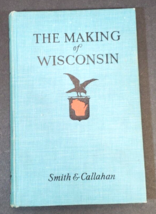 The Making of Wisconsin by Smith and Callahan, Copyright 1927, Eua Claire Book - £31.64 GBP