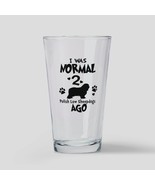 I WAS NORMAL 2 POLISH LOW SHEEPDOGS AGO Drinking Glass - $41.51 CAD