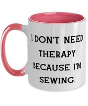 Sarcasm Sewing Gifts, I Don&#39;t Need Therapy Because I&#39;m Sewing, Funny Two Tone 11 - £15.62 GBP