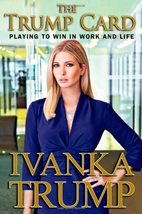 The Trump Card: Playing to Win in Work and Life Ivanka Trump - £8.64 GBP
