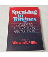 Speaking in Tongues A Guide to Research on Glossolalia Watson E. Mills 1986 - $22.98