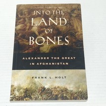 Into the Land of Bones: Alexander the Great in Afghanistan by Holt, Frank - £6.36 GBP