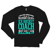 Never Dreamed Id Be A Super Cool Ice Hockey Coach Shirt Long sleeve t-shirt - £23.96 GBP