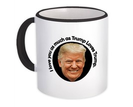 I Love You As Much As Trump : Gift Mug Valantines Funny Wife Husband - £12.70 GBP