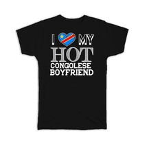 I Love My Hot Congolese (Congo) Boyfriend : Gift T-Shirt Congo Flag Valentines - £19.91 GBP
