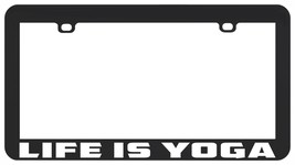 Life Is Yoga Namaste Funny Humor License Plate Frame Holder Tag - £5.41 GBP