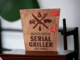 Serial Griller Grillmaster Secrets for Flame-Cooked Perfection Cookbook-... - $9.87