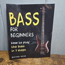 Bass For Beginners: How To Play The Bass In 7 Simple Steps Even If You&#39;ve Never - £13.22 GBP
