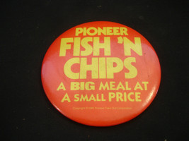 Old Vtg 1981 Pioneer Fish &#39;N Chips A Big Meal At A Small Piece Button Pin - £7.97 GBP