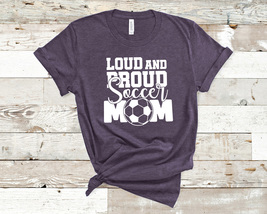 Loud and Proud Soccer Mom Unisex Cotton Heather Bella + Canvas Jersey Tee Shirt - £11.95 GBP+