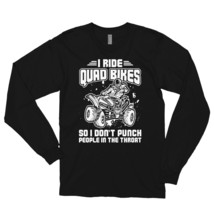 I ride Quad Bikes So I Don&#39;t Punch People In The Throat Long sleeve t-shirt - £23.88 GBP