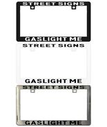 STREET SIGNS GASLIGHT ME Assorted Legal License Plate Frame - $6.92+
