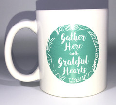 “Gather Here With Grateful Hearts”Coffee Tea Mug Office Work Gift Cup-NE... - $18.69