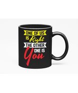 Make Your Mark Design One Of Us Is Right The Other One Is You Witty Sarcasm, Bla - $21.77 - $26.72