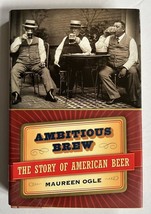 Ambitious Brew-The Story of American Beer, Maureen Ogle, 2006, HC w/DJ, LikeNew - £6.34 GBP