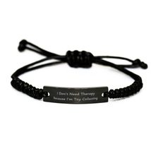 Useful Toy Collecting Black Rope Bracelet, I Don&#39;t Need Therapy Because ... - £16.87 GBP