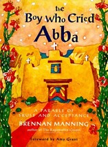 The Boy Who Cried Abba: A Parable of Trust and Acceptance Manning, Brennan - $16.00