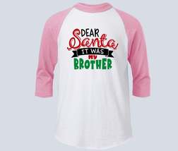 Dear Santa it was my Brother | Christmas shirt | Raglan Christmas Shirt | funny  - £17.55 GBP