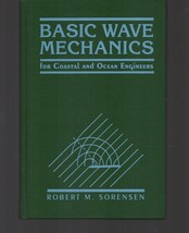Basic Wave Mechanics : For Coastal &amp; Ocean Engineers / Robert M. Sorense... - £43.88 GBP