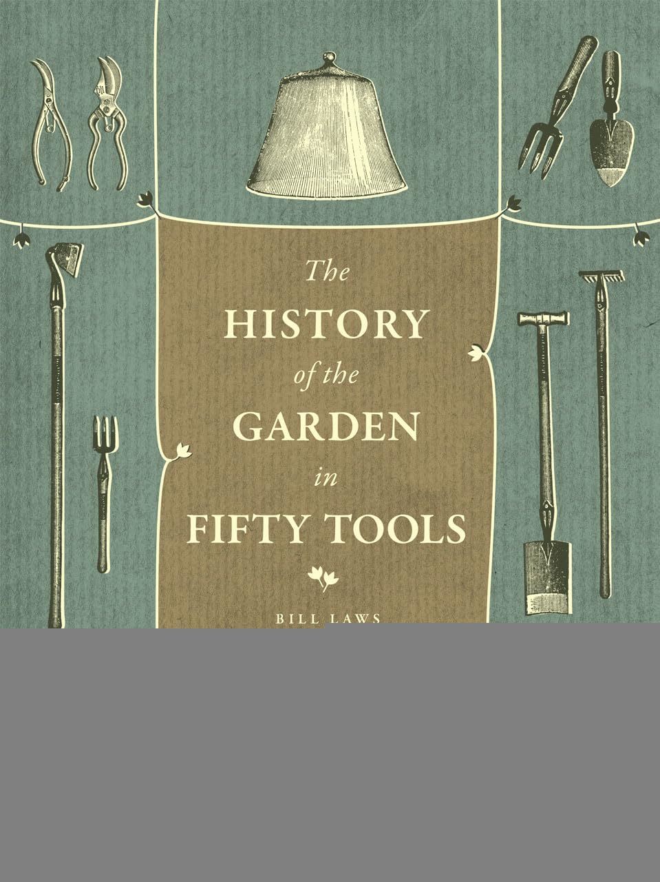 Primary image for A History of the Garden in Fifty Tools [Hardcover] Laws, Bill