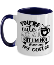 You&#39;re cute and all but i&#39;m not sharing my coffee-01, navy Two Tone Coffee  - £19.17 GBP