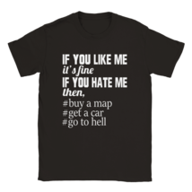 T shirt  if you hate me then, by a map get a car go to hell gift-giving idea - £19.40 GBP+