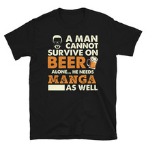 A Man Cannot Survive On Beer Alone He Needs Manga As Well T-shirt - £15.94 GBP