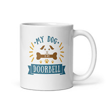 My Dog is My Doorbell White glossy mug - $12.87