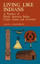 Living Like Indians : A Treasury of North American Indian Crafts, Games and A... - £5.44 GBP