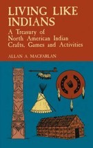 Living Like Indians : A Treasury of North American Indian Crafts, Games and A... - £5.17 GBP