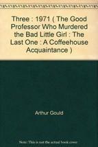 Three : 1971 ( The Good Professor Who Murdered the Bad Little Girl : The Last O - $11.79