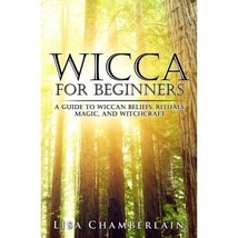 Wicca for Beginners: A Guide to the Wiccan Beliefs, Rituals, Magic, and Witchcra - £12.34 GBP