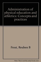 Administration of physical education and athletics: Concepts and practices [Jan - £37.96 GBP