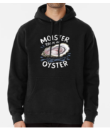 Moister Than An Oyster Hoodie - $33.99