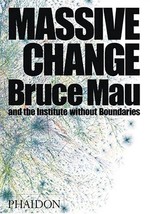 Massive Change (DESIGN) Bruce Mau; Jennifer Leonard and Institute Without Bounda - £56.59 GBP