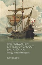 The Forgotten Battles Of Calicut, 1503 And 1790:STRATEGY, Tactics An [Hardcover] - £23.70 GBP