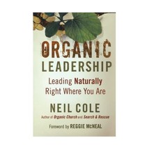 Organic Leadership  Leading Naturally Right Where You Are Cole, Neil - £11.15 GBP