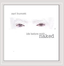 Life Before Midi: Naked [Audio CD] Carl Burnett and L. Carl Burnett - £13.34 GBP
