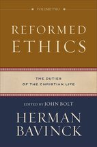 Reformed Ethics: The Duties of the Christian Life [Hardcover] Herman Bav... - $36.62